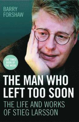 The Man Who Left Too Soon - the Life and Works of Stieg Larsson 1