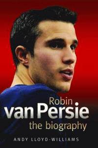 bokomslag Robin Van Persie - the Biography