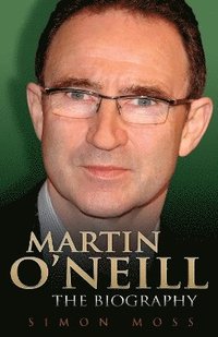 bokomslag Martin O'Neill - the Biography