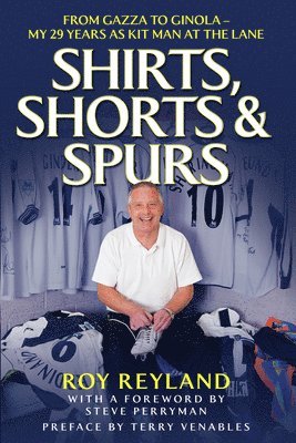bokomslag Shirts, Shorts and Spurs: From Gazza to Ginola - My 29 Years as Kit Man at the Lane