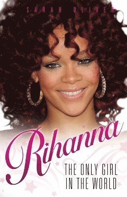 Sarah Oliver - Rihanna: The Only Girl in the World, Häftad