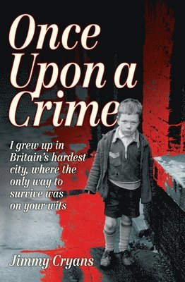 bokomslag Once Upon a Crime - I Grew Up in Britain's Hardest City, Where the Only Way to Survive Was on Your Wits