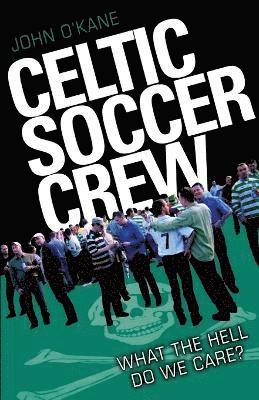 bokomslag Celtic Soccer Crew: What the Hell Do We Care?