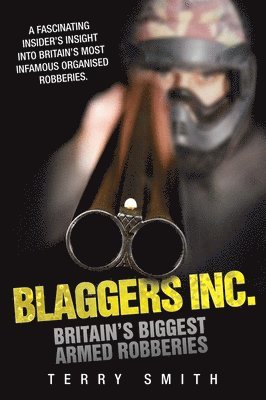 Blaggers Inc: Britain's Biggest Armed Robberies