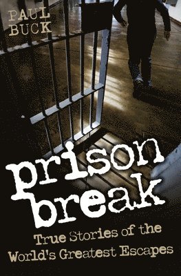 Prison Break - True Stories of the World's Greatest Escapes
