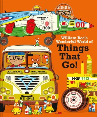William Bee's Wonderful World of Things That Go! 1