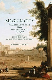 bokomslag Magick City: Travellers to Rome from the Middle Ages to 1900, Volume I