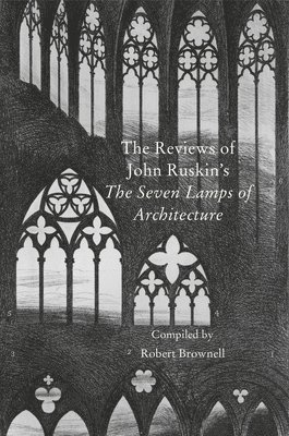 Robert Brownell - Contemporary Reviews of John Ruskin's The Seven Lamps of Architecture, Häftad