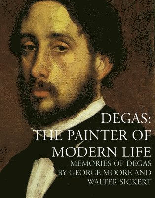 Walter Sickert, George Moore, Anna Gruezner Robins - Degas: The Painter of Modern Life, Häftad