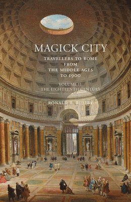 Magick City: Travellers to Rome from the Middle Ages to 1900, Volume II 1