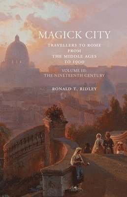 Magick City: Travellers to Rome from the Middle Ages to 1900, Volume III 1