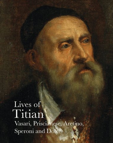 Giorgio Vasari, Sperone Speroni, Pietro Aretino, Ludovico Dolce, Franceso Prisicianese - Lives of Titian, Häftad