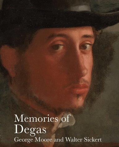 George Moore, Walter Sickert, Anna Gruetzner Robins - Memories of Degas, Häftad