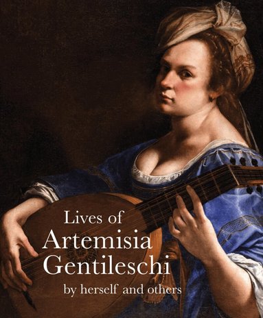 Artemisia Gentilesch, Orazio Gentileschi, Cristofano Bronzini, Théodore Turquet de Mayerne, Filippo Baldinucci - Lives of Artemisia Gentileschi, Häftad