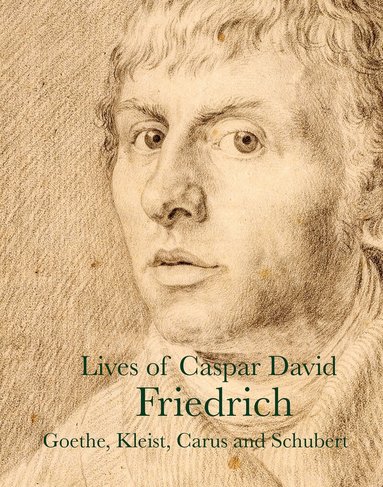 J. W. von Goethe, Carl Gustav Carus, Clemens Brentano, Caspar David Friedrich, Heinrich Meyer, Heinrich von Kleist, Vasily Andreyevich Zhukowski, Gotthilf Heinrich Schubert, Achim von Arnim - Lives of Caspar David Friedrich, Häftad