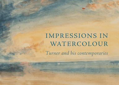 Ian Warrell - Impressions in Watercolour: Turner and his Contemporaries, Häftad