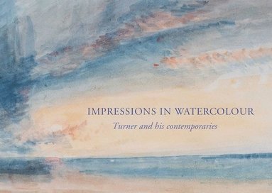 bokomslag Impressions in Watercolour: Turner and his Contemporaries