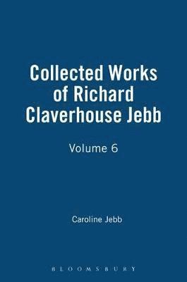 Collected Works of Richard Claverhouse Jebb, Volume 6 1
