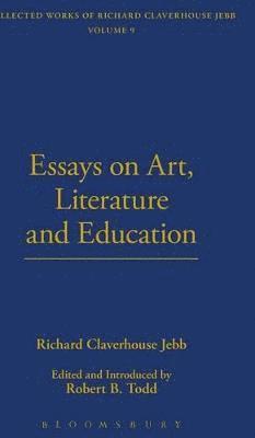 Richard Claverhouse Jebb - Essays On Art, Literature And Education, Inbunden