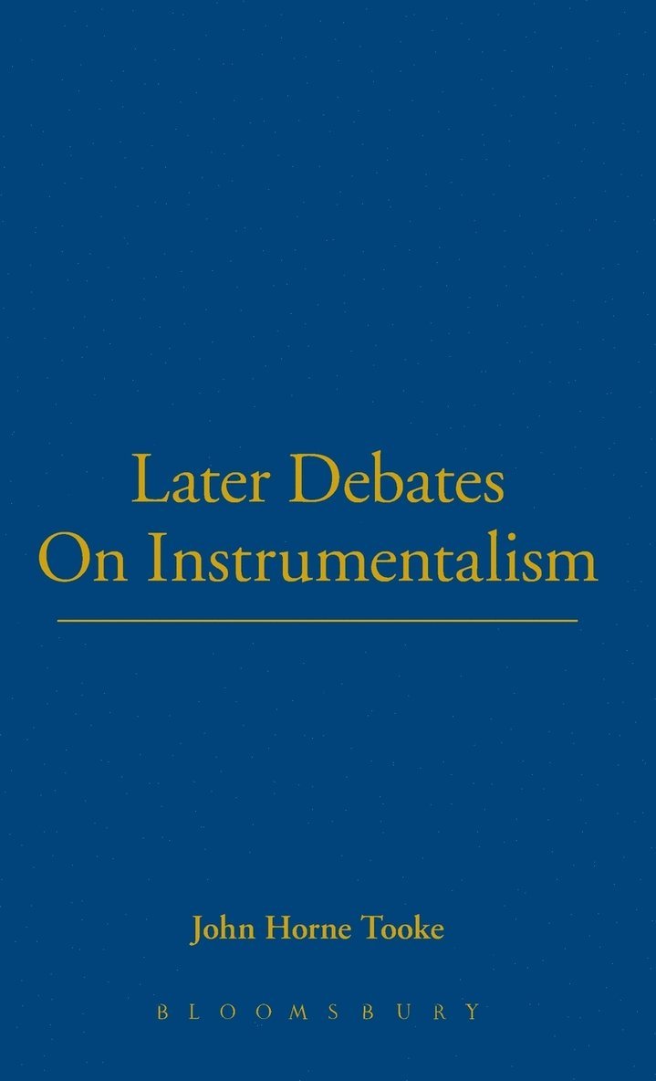 John Horne Tooke, John Horne Tooke - Later Debates On Instrumentalism, Inbunden