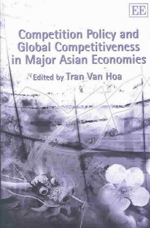 Competition Policy and Global Competitiveness in Major Asian Economies