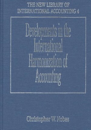 Christopher W. Nobes - Developments in the International Harmonization of Accounting, Inbunden