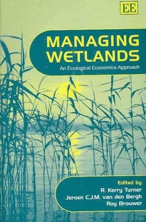 R. Kerry Turner, Jeroen C.J.M. van den Bergh, Roy Brouwer - Managing Wetlands, Inbunden