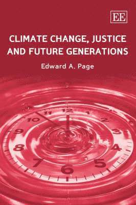 Edward A. Page - Climate Change, Justice and Future Generations, Inbunden