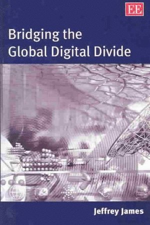 Jeffrey James - Bridging the Global Digital Divide, Inbunden