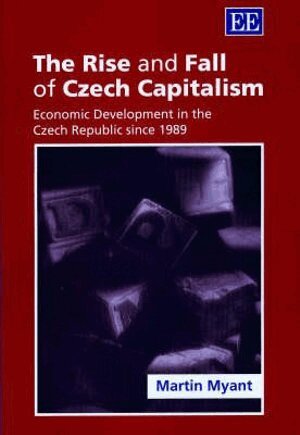 Martin Myant - Rise and Fall of Czech Capitalism, Inbunden