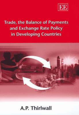A. P. Thirlwall - Trade, the Balance of Payments and Exchange Rate Policy in Developing Countries, Inbunden