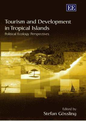 Stefan Gössling - Tourism and Development in Tropical Islands, Inbunden