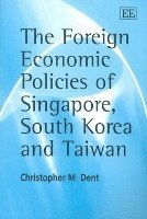 bokomslag The Foreign Economic Policies of Singapore, South Korea and Taiwan