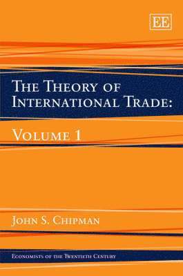 John S. Chipman - Theory of International Trade: Volume 1, Inbunden