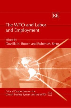 Drusilla K. Brown, Robert M. Stern - WTO and Labor and Employment, Inbunden