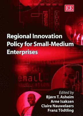 Bjørn T. Asheim, Arne Isaksen, Claire Nauwelaers, Franz Tödtling - Regional Innovation Policy for Small-Medium Enterprises, Inbunden