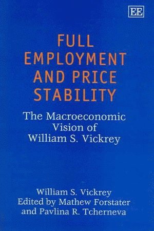 William S. Vickrey, Mathew Forstater, Pavlina R. Tcherneva - Full Employment and Price Stability, Inbunden