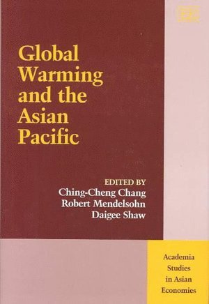 Ching-Cheng Chang, Robert Mendelsohn, Daigee Shaw - Global Warming and the Asian Pacific, Inbunden
