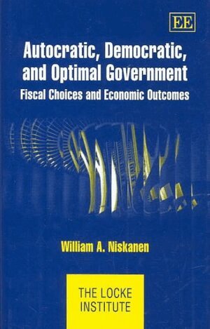 William A. Niskanen - Autocratic, Democratic, and Optimal Government, Inbunden