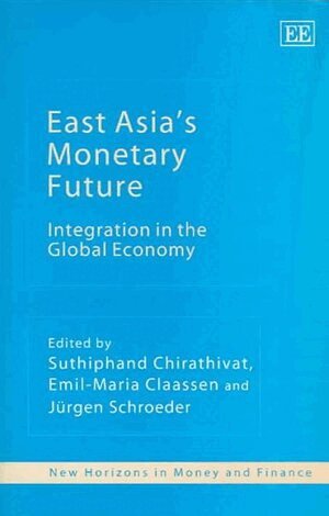 Suthiphand Chirathivat, Emil-Maria Claassen, Jürgen Schroeder - East Asia’s Monetary Future, Inbunden