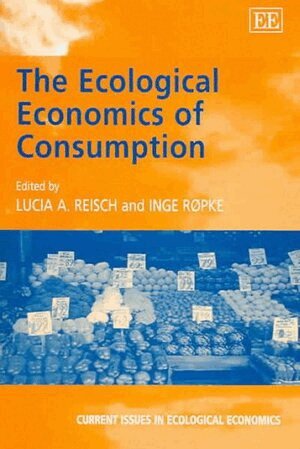 Lucia A. Reisch, Inge Røpke - Ecological Economics of Consumption, Inbunden