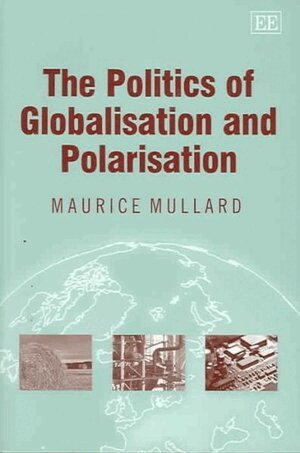 Maurice Mullard - Politics of Globalisation and Polarisation, Inbunden
