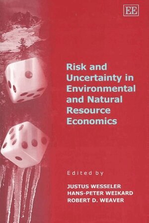 Justus Wesseler, Hans-Peter Weikard, Robert D. Weaver - Risk and Uncertainty in Environmental and Natural Resource Economics, Inbunden