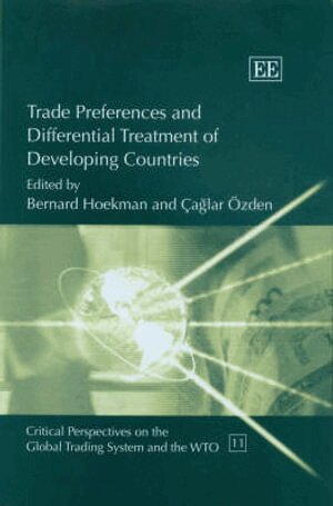 Bernard Hoekman, Çağlar Özden - Trade Preferences and Differential Treatment of Developing Countries, Inbunden