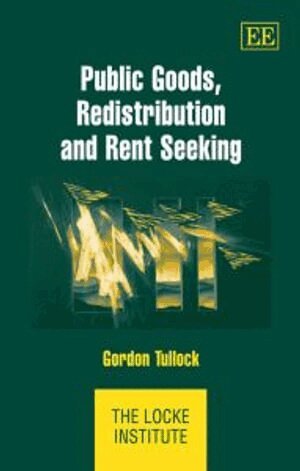 Gordon Tullock - Public Goods, Redistribution and Rent Seeking, Inbunden