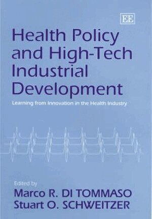 Marco R. Di Tommaso, Stuart O. Schweitzer - Health Policy and High-Tech Industrial Development, Inbunden