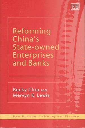 Becky Chiu, Mervyn K. Lewis - Reforming China’s State-owned Enterprises and Banks, Inbunden