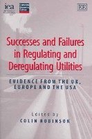 Successes and Failures in Regulating and Deregulating Utilities 1