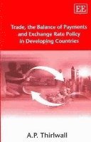 A. P. Thirlwall - Trade, the Balance of Payments and Exchange Rate Policy in Developing Countries, Häftad
