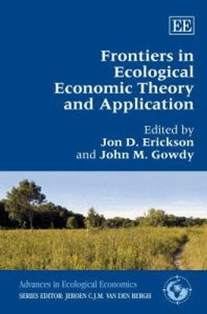 Jon D. Erickson, John M. Gowdy - Frontiers in Ecological Economic Theory and Application, Inbunden